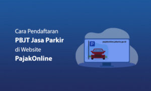 Punya Usaha Jasa Parkir? Cek Cara Pendaftaran PBJT Jasa Parkir di Website PajakOnline